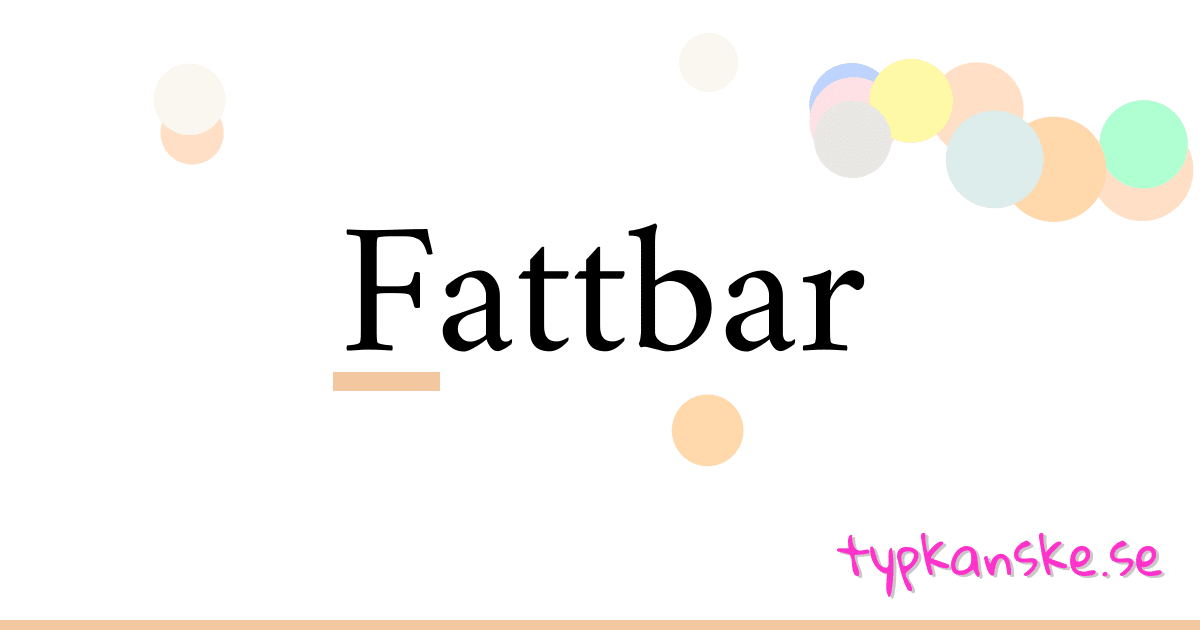 Fattbar synonymer korsord betyder förklaring och användning