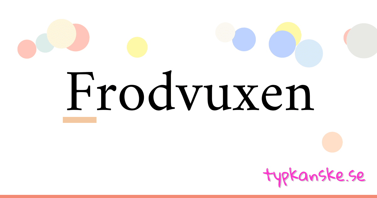 Frodvuxen synonymer korsord betyder förklaring och användning