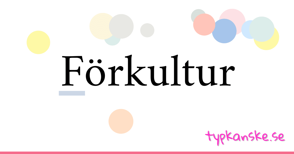 Förkultur synonymer korsord betyder förklaring och användning