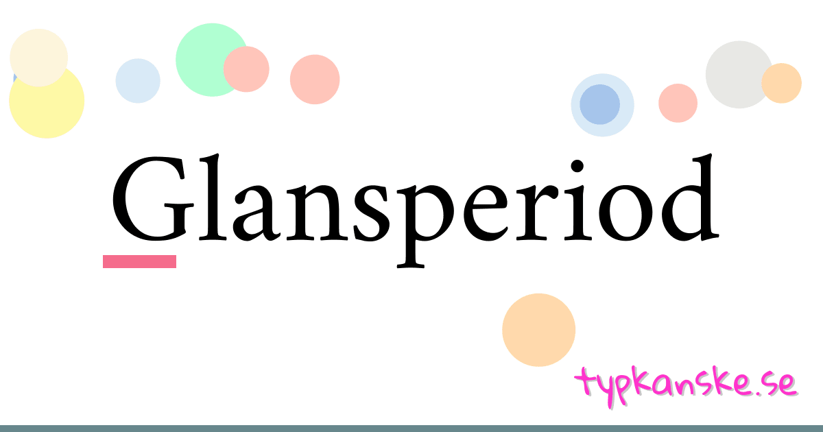 Glansperiod synonymer korsord betyder förklaring och användning