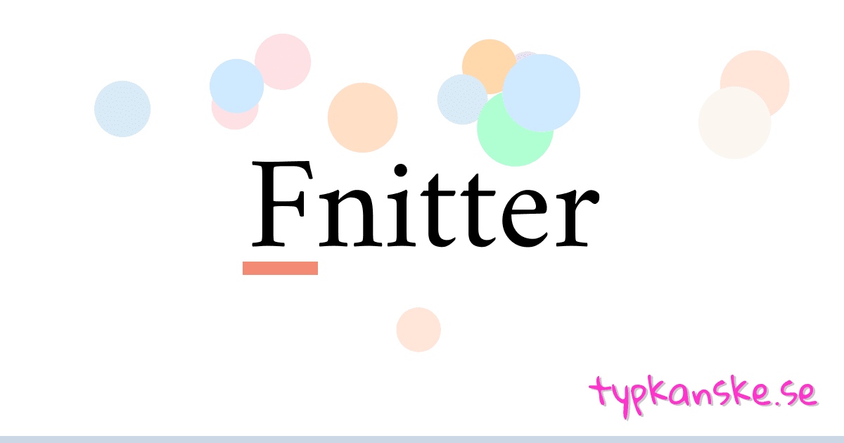 Fnitter synonymer korsord betyder förklaring och användning