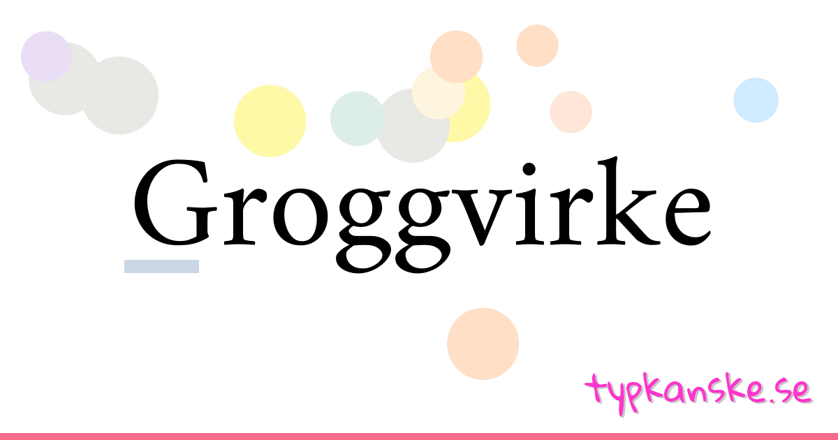 Groggvirke synonymer korsord betyder förklaring och användning