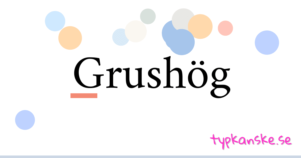 Grushög synonymer korsord betyder förklaring och användning