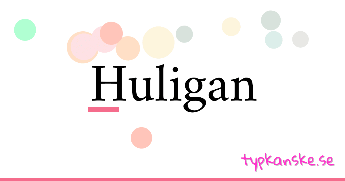 Huligan synonymer korsord betyder förklaring och användning