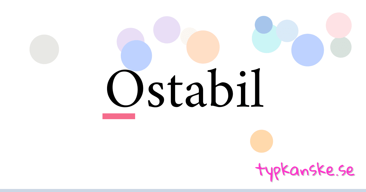 Ostabil synonymer korsord betyder förklaring och användning