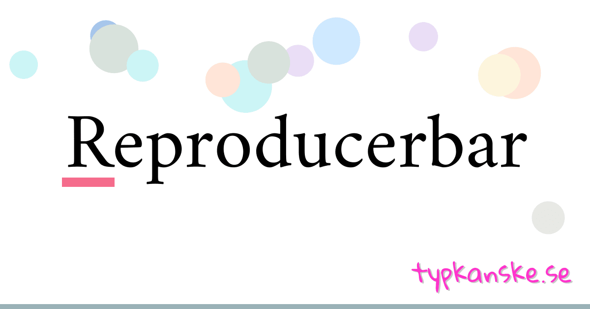 Reproducerbar synonymer korsord betyder förklaring och användning
