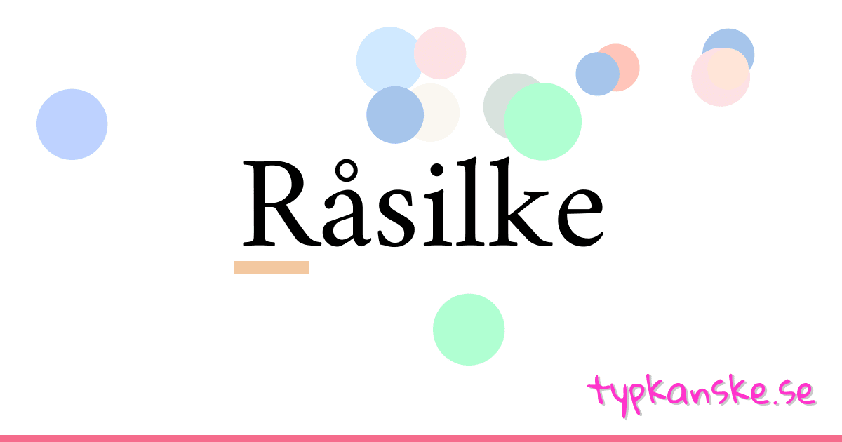 Råsilke synonymer korsord betyder förklaring och användning
