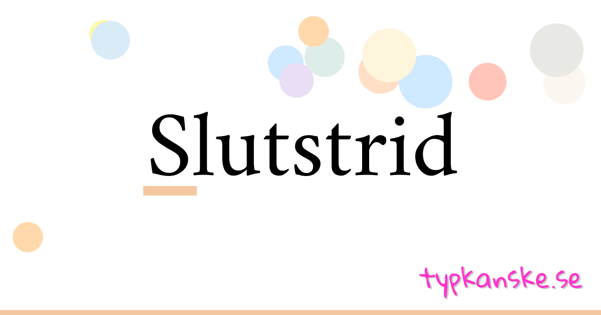 Slutstrid synonymer korsord betyder förklaring och användning