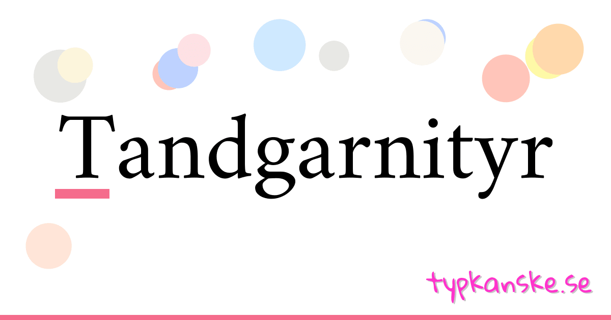 Tandgarnityr synonymer korsord betyder förklaring och användning